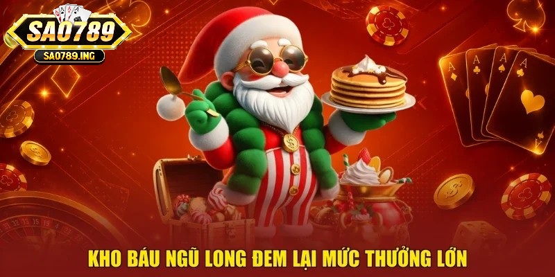 Kho Báu Ngũ Long đem lại mức thưởng lớn